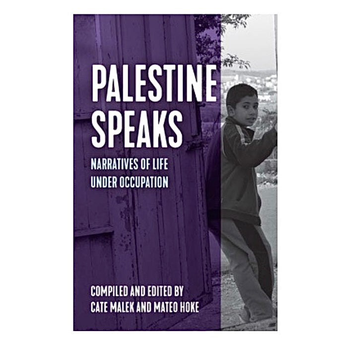 Palestine Speaks: Narratives of Life Under Occupation