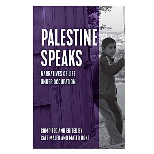 Palestine Speaks: Narratives of Life Under Occupation