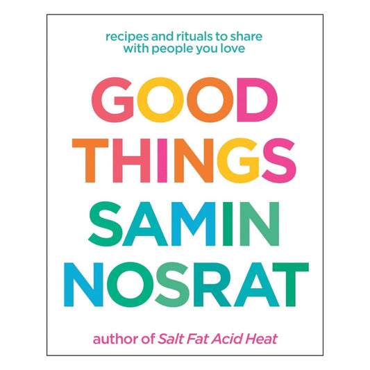 Good Things: Recipes and Rituals to Share with People You Love
