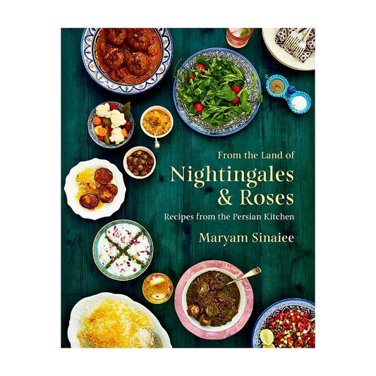 From the Land of Nightingales and Roses: Recipes from the Persian Kitchen