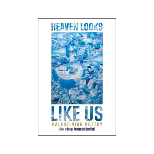 Heaven Looks Like Us: Palestinian Poetry