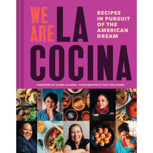 We Are La Cocina: Recipes in Pursuit of the American Dream