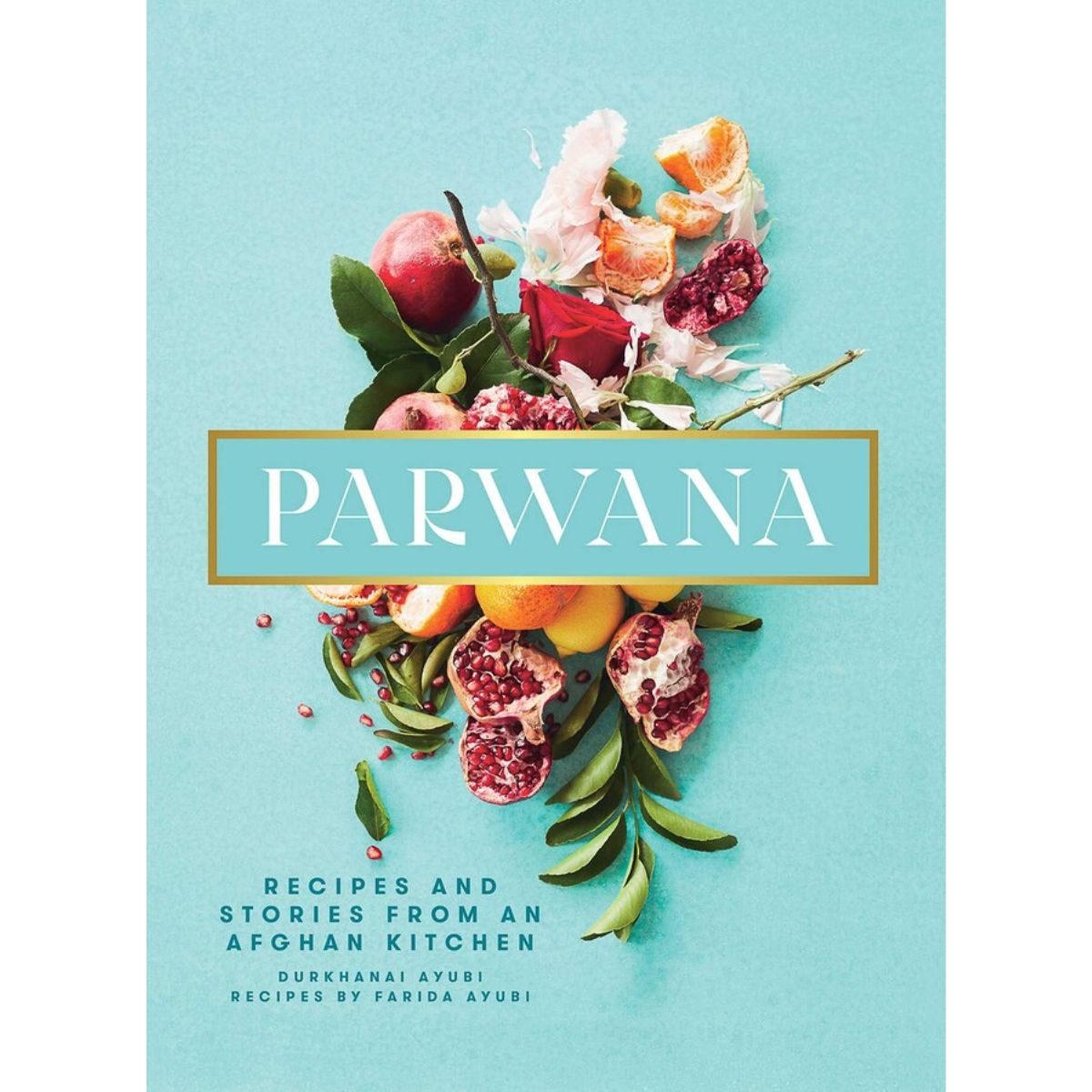 Parwana: Recipes and Stories from an Afghan Kitchen